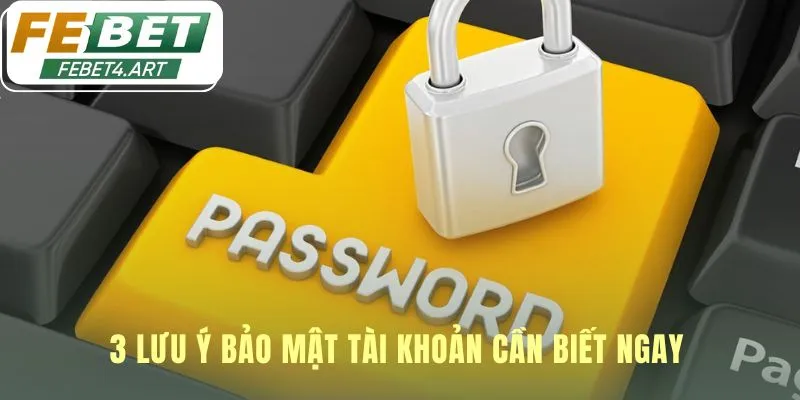 Đăng Nhập Ba nguyên tắc bảo mật giúp tài khoản luôn được an toàn