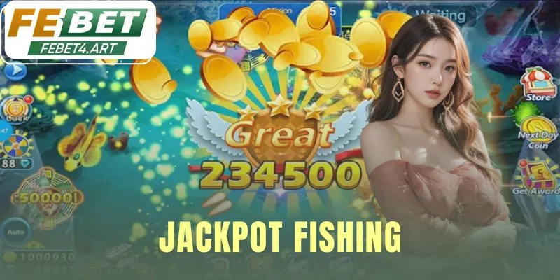 Jackpot Fishing - Săn 3 Hũ Thưởng Lũy Tiến Tại febet Jackpot Fishing