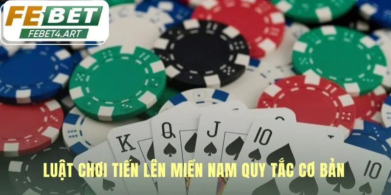 Tiến Lên Miền Nam | Chơi Game Đổi Thưởng Tiền Thật febet Luật chơi Tiến lên miền nam tuân thủ quy tắc bộ bài 52 lá