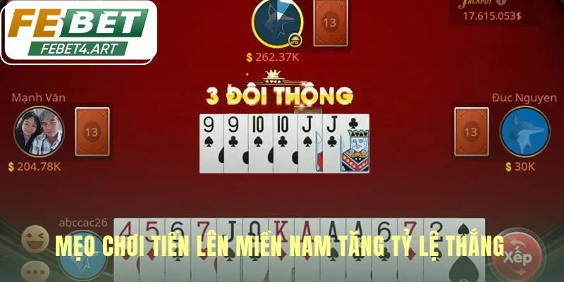 Tiến Lên Miền Nam | Chơi Game Đổi Thưởng Tiền Thật febet Mẹo hiệu quả bao gồm ghi nhớ bài và áp dụng đòn tâm lý
