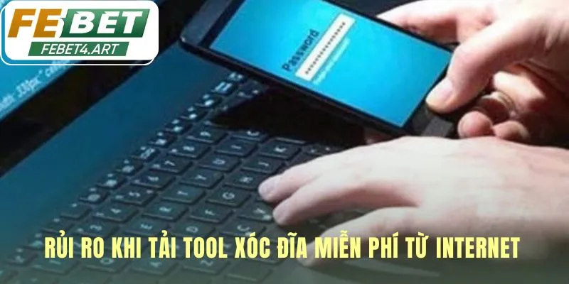 Tool Xóc Đĩa | Lật Tẩy Sự Thật Về Tool Hack Cùng febet Tải tool xóc đĩa dẫn đến mất tài khoản và bị lừa đảo