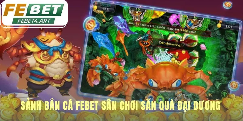 Bắn Cá Sảnh bắn cá febet là sân chơi công bằng tôn vinh kỹ năng