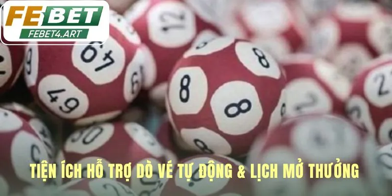 Xổ Số Tiện ích dò vé tự động giúp người chơi tiết kiệm thời gian