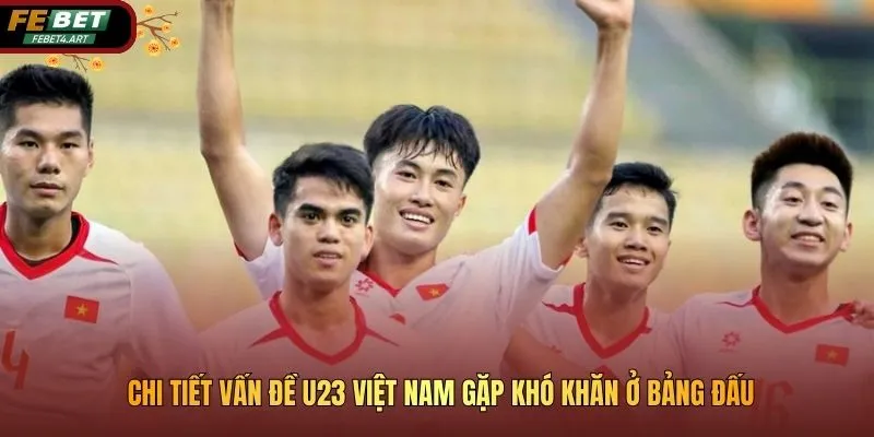 U23 Việt Nam Gặp Khó Khăn Ở Bảng Đấu VCK Châu Á 2026 Chi tiết vấn đề U23 Việt Nam gặp khó khăn ở bảng đấu