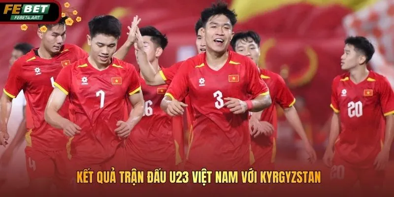 Phản Ứng Của Người Hâm Mộ Về U23 Việt Nam Với Kyrgyzstan Kết quả trận đấu U23 Việt Nam với Kyrgyzstan