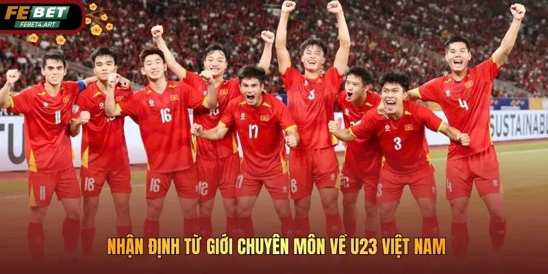 U23 Việt Nam Liệu Có Tạo Nên Bất Ngờ Tại Giải Đấu VCK châu Á Nhận định từ giới chuyên môn về U23 Việt Nam
