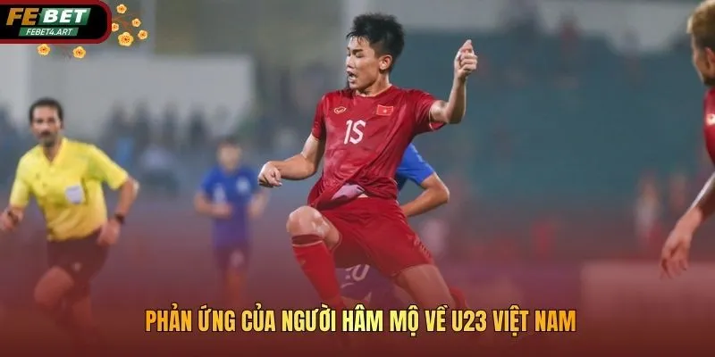 Phản Ứng Của Người Hâm Mộ Về U23 Việt Nam Với Kyrgyzstan Phản ứng của người hâm mộ về U23 Việt Nam