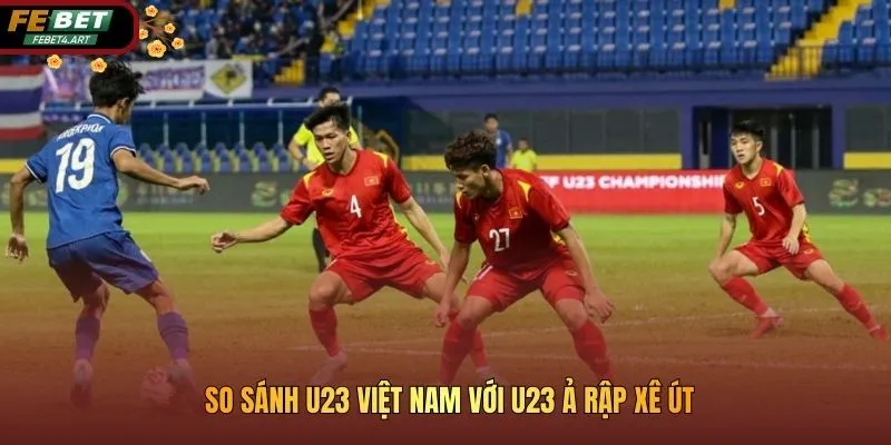 U23 Việt Nam Với U23 Ả Rập Xê Út: Cửa Hẹp Hay Cơ Hội? So sánh U23 Việt Nam với U23 Ả Rập Xê Út