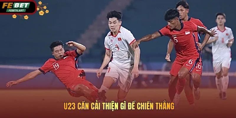 U23 Việt Nam Cần Cải Thiện Điều Gì Để Chiến Thắng Tại VCK 2026 U23 cần cải thiện gì để chiến thắng